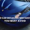 car-detailing-mistakes-you-must-avoid
