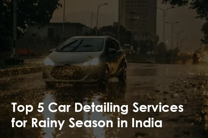 top-5-car-detailing-services-for-rainy-season-in-india